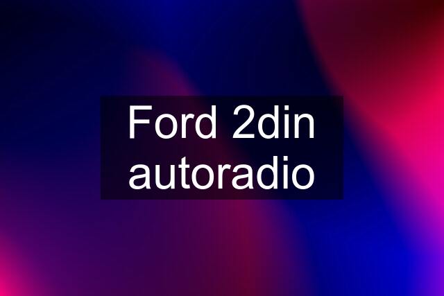 Ford 2din autoradio
