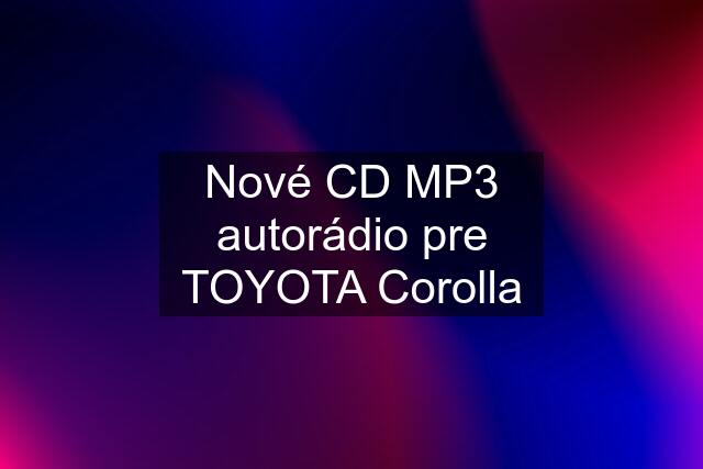 Nové CD MP3 autorádio pre TOYOTA Corolla