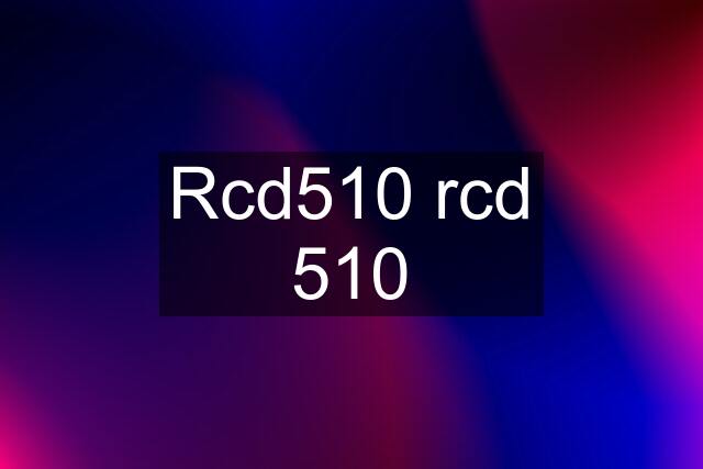 Rcd510 rcd 510