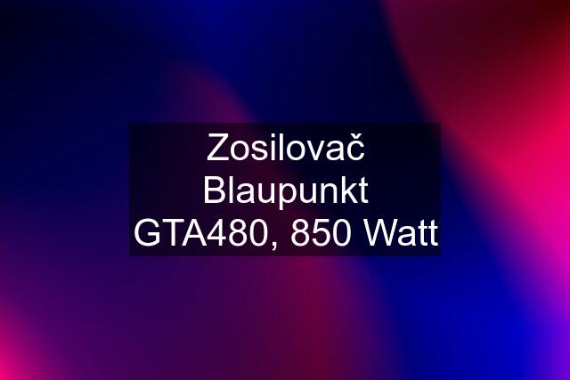 Zosilovač Blaupunkt GTA480, 850 Watt