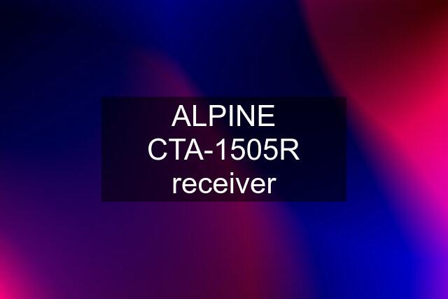 ALPINE CTA-1505R receiver