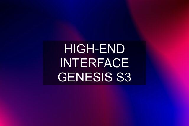 HIGH-END INTERFACE GENESIS S3