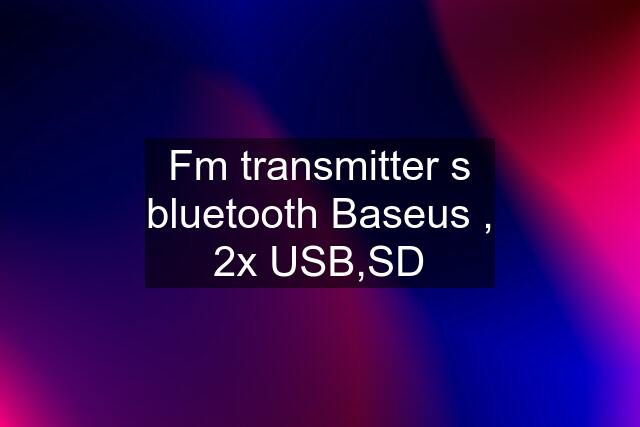 Fm transmitter s bluetooth Baseus , 2x USB,SD