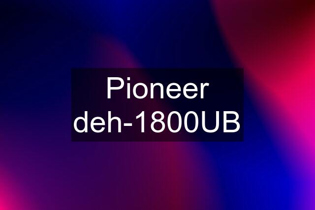 Pioneer deh-1800UB