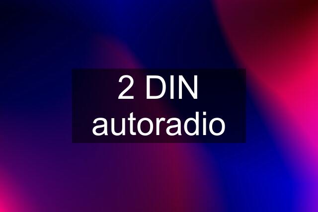 2 DIN autoradio