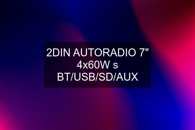 2DIN AUTORADIO 7" 4x60W s BT/USB/SD/AUX