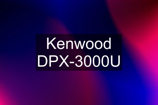 Kenwood DPX-3000U