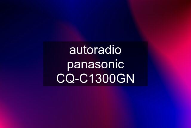 autoradio panasonic CQ-C1300GN