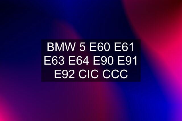 BMW 5 E60 E61 E63 E64 E90 E91 E92 CIC CCC