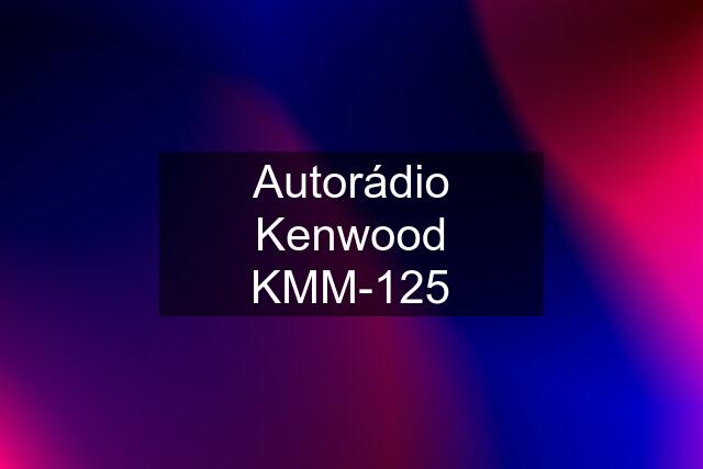 Autorádio Kenwood KMM-125