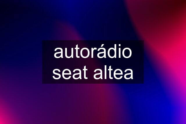 autorádio seat altea