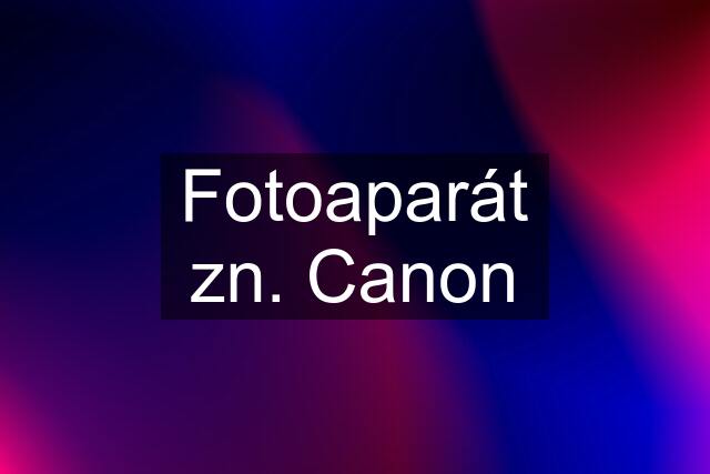 Fotoaparát zn. Canon