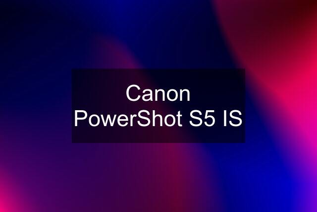 Canon PowerShot S5 IS