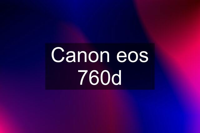 Canon eos 760d