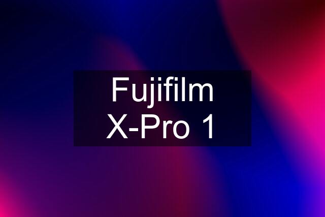 Fujifilm X-Pro 1