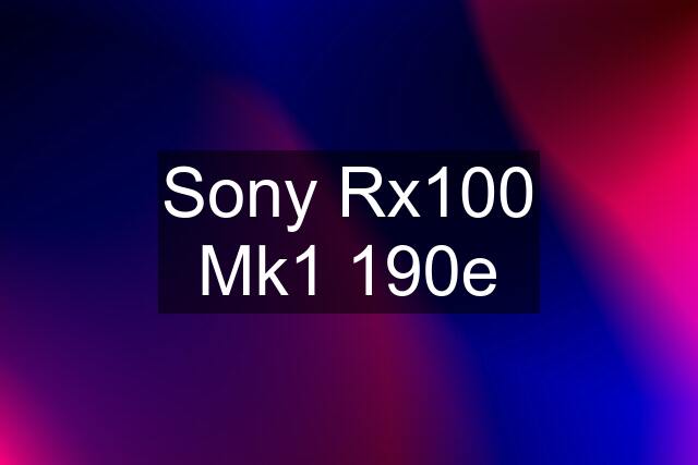 Sony Rx100 Mk1 190e