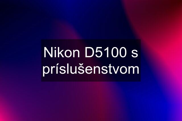 Nikon D5100 s príslušenstvom