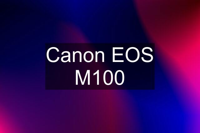 Canon EOS M100