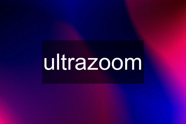 ultrazoom