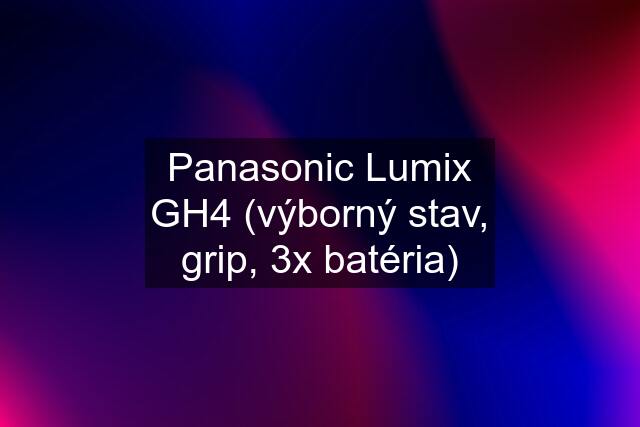 Panasonic Lumix GH4 (výborný stav, grip, 3x batéria)