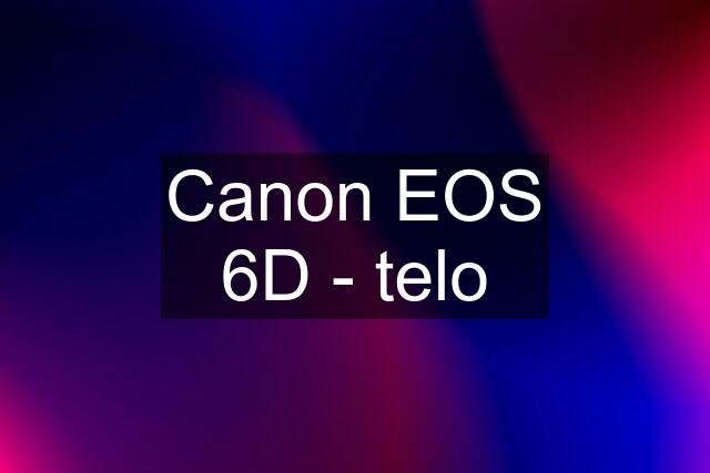 Canon EOS 6D - telo