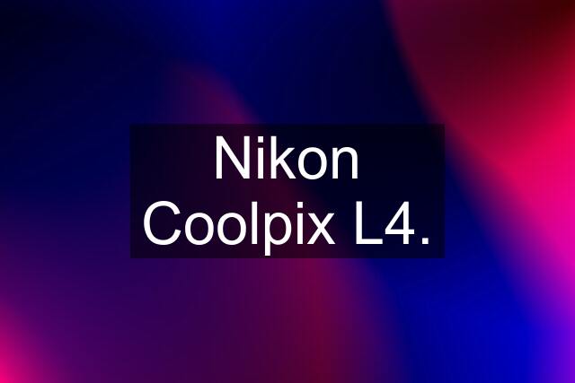 Nikon Coolpix L4.