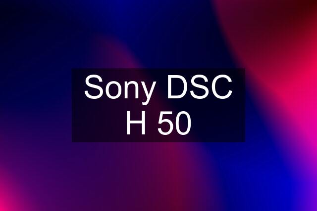 Sony DSC H 50