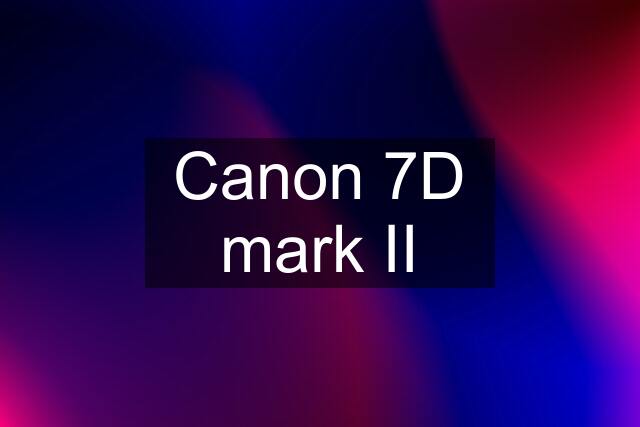 Canon 7D mark II