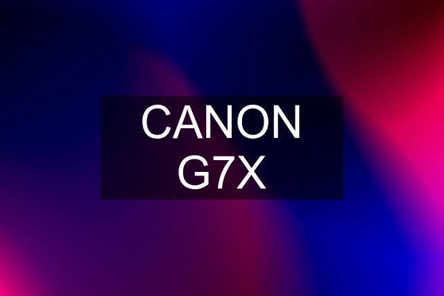 CANON G7X