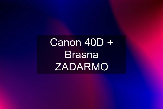 Canon 40D + Brasna ZADARMO