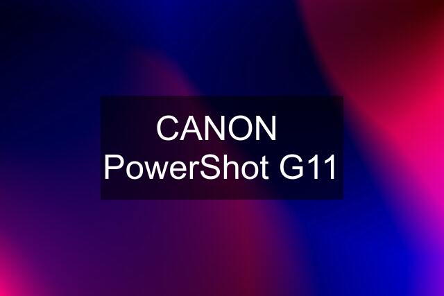 CANON  PowerShot G11