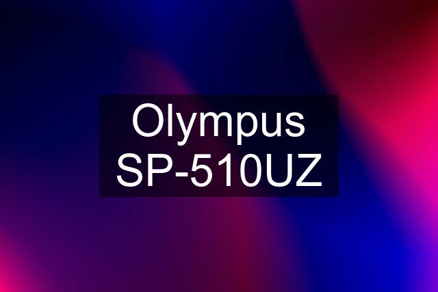 Olympus SP-510UZ