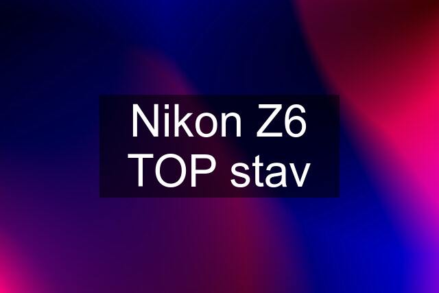 Nikon Z6 TOP stav