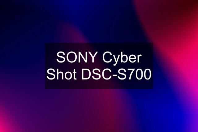 SONY Cyber Shot DSC-S700