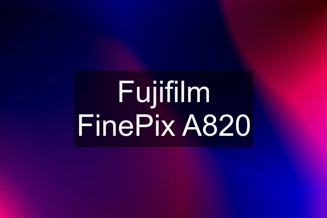 Fujifilm FinePix A820