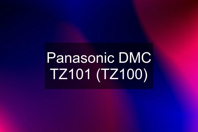 Panasonic DMC TZ101 (TZ100)