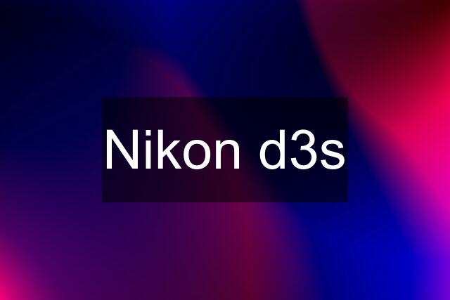 Nikon d3s