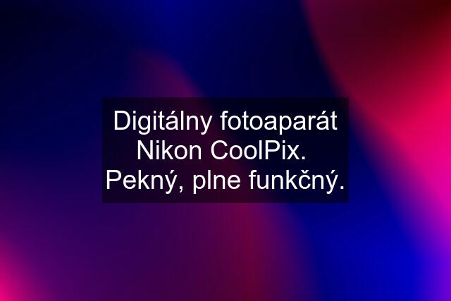 Digitálny fotoaparát Nikon CoolPix.  Pekný, plne funkčný.