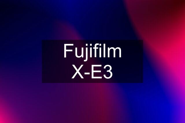 Fujifilm X-E3