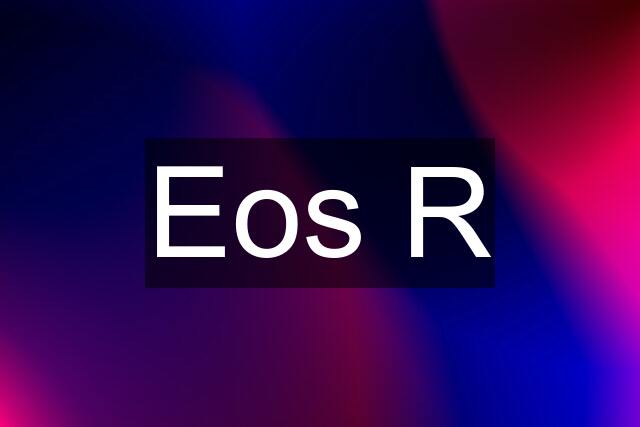 Eos R