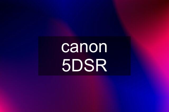 canon 5DSR