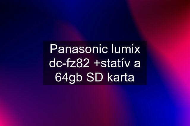 Panasonic lumix dc-fz82 +statív a 64gb SD karta