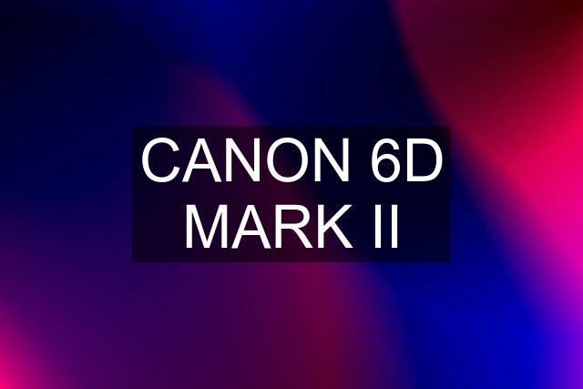 CANON 6D MARK II