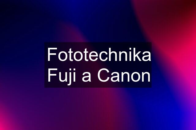 Fototechnika Fuji a Canon