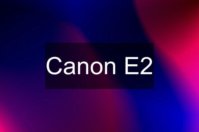 Canon E2