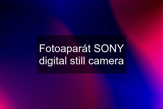 Fotoaparát SONY digital still camera