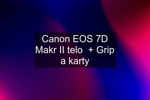 Canon EOS 7D Makr II telo  + Grip a karty