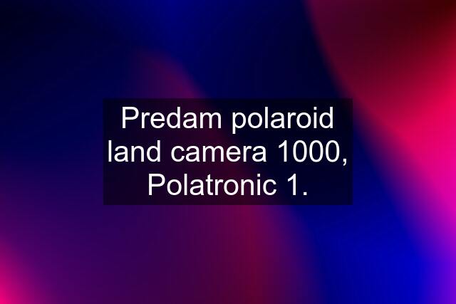 Predam polaroid land camera 1000, Polatronic 1.