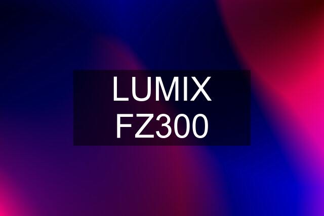 LUMIX FZ300