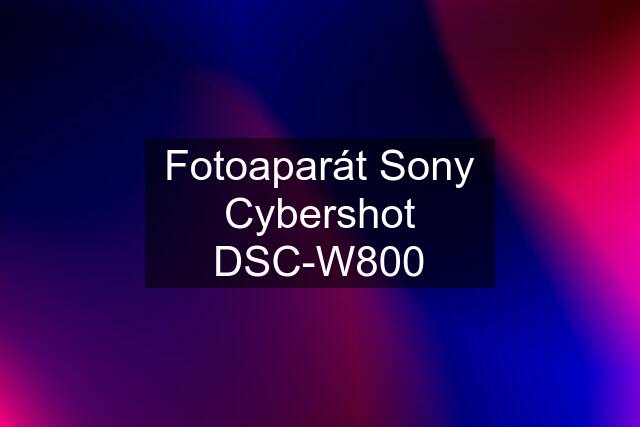 Fotoaparát Sony Cybershot DSC-W800